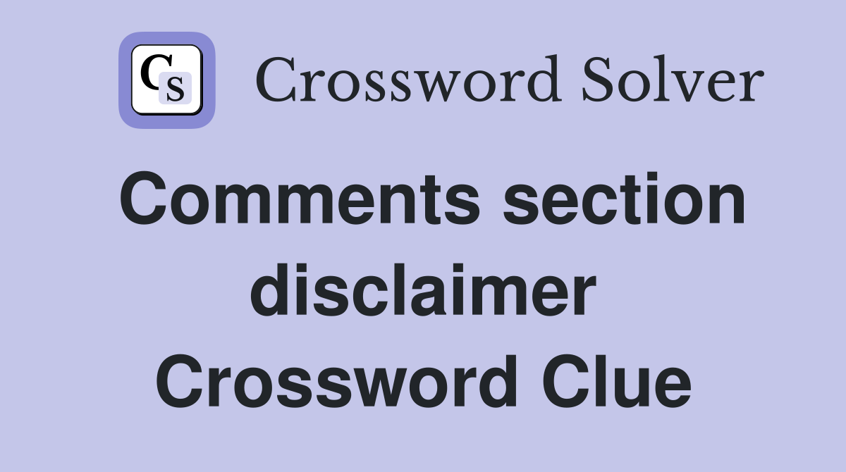 Comments section disclaimer Crossword Clue Answers Crossword Solver